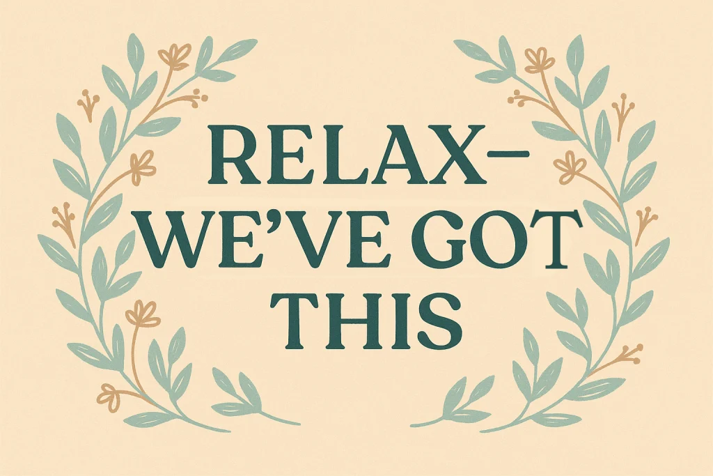 Calming text illustration that reads “Relax — We’ve Got This” for newborn photoshoot reassurance.